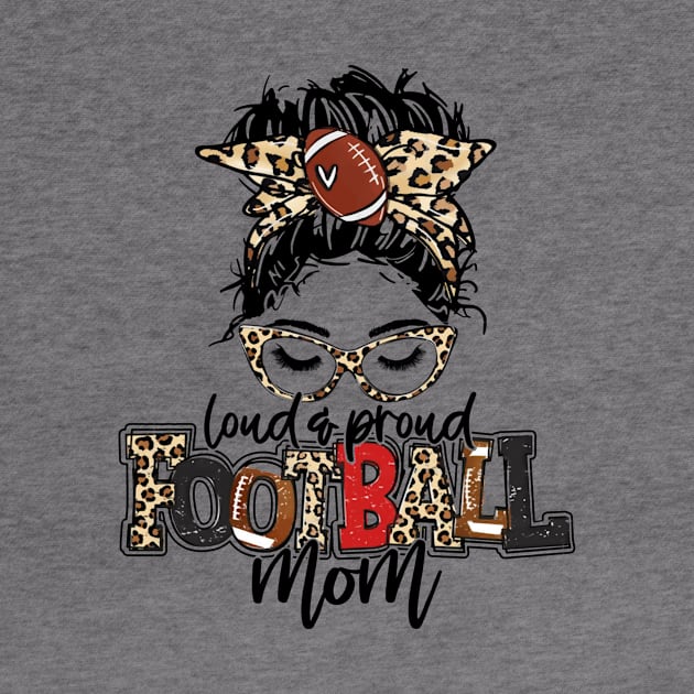 Football Mom Leopard   Loud And Proud Football Mom by Wonder man 